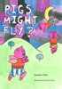 Pigs Might Fly